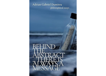 Discover the Deeper Meaning in Life with “BEHIND THE ABSTRACT: … there is always a message” by Adrian Dumitru